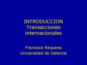 INTRODUCCION Transacciones internacionales Francisco Requena Universidad de Valencia