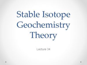 Stable Isotope Geochemistry Theory Lecture 34 Beginnings Stable