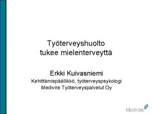 Tyterveyshuolto tukee mielenterveytt Erkki Kuivasniemi Kehittmispllikk tyterveyspsykologi Medivire