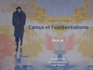 Camus et lexistentialisme CECR B 2 Isabelle Goris