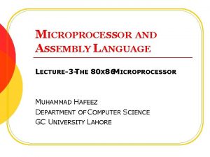 MICROPROCESSOR AND ASSEMBLY LANGUAGE LECTURE3 THE 80 X