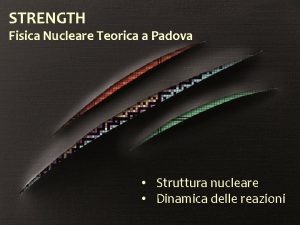 STRENGTH Fisica Nucleare Teorica a Padova Struttura nucleare