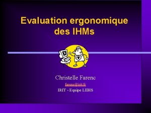 Evaluation ergonomique des IHMs Christelle Farenc farencirit fr