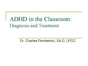 ADHD in the Classroom Diagnosis and Treatment Dr