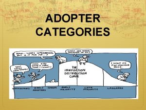 ADOPTER CATEGORIES There are different categories of farmers