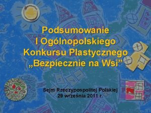 Podsumowanie I Oglnopolskiego Konkursu Plastycznego Bezpiecznie na Wsi