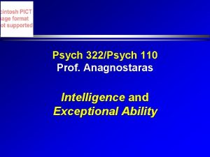 Psych 322Psych 110 Prof Anagnostaras Intelligence and Exceptional