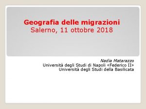 Geografia delle migrazioni Salerno 11 ottobre 2018 Nadia