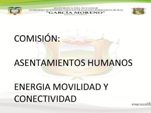 COMISIN ASENTAMIENTOS HUMANOS ENERGIA MOVILIDAD Y CONECTIVIDAD IMPLEMENTACIN