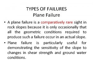 TYPES OF FAILURES Plane Failure A plane failure