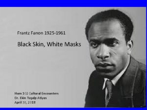 Frantz Fanon 1925 1961 Black Skin White Masks