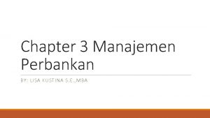 Chapter 3 Manajemen Perbankan BY LISA KUSTINA S