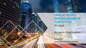 UMIEJTNOCI SPRZEDAOWE W TURYSTYCE Wykad dr Jacek Drkiewicz