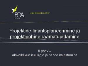 Projektide finantsplaneerimine ja projektiphine raamatupidamine II pev Abiklblikud