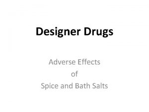 Designer Drugs Adverse Effects of Spice and Bath