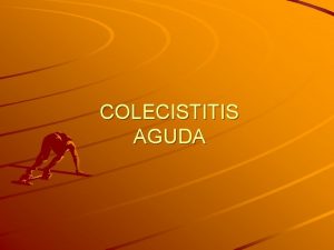 COLECISTITIS AGUDA Colecistopatas Litiasis biliar asintomtica Clico biliar