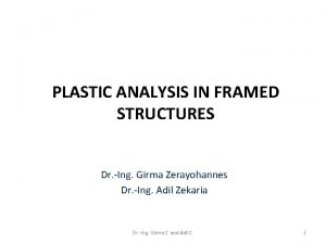 PLASTIC ANALYSIS IN FRAMED STRUCTURES Dr Ing Girma
