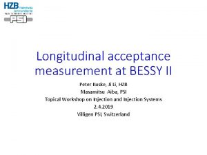 Longitudinal acceptance measurement at BESSY II Peter Kuske