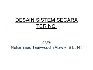 DESAIN SISTEM SECARA TERINCI OLEH Muhammad Taqiyyuddin Alawiy