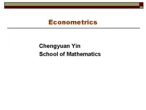 Econometrics Chengyuan Yin School of Mathematics Econometrics 15
