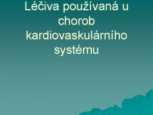 Liva pouvan u chorob kardiovaskulrnho systmu Poruchy srdenho