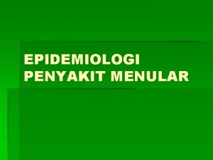 EPIDEMIOLOGI PENYAKIT MENULAR JADWAL PERKULIAHAN Minggu Pertemuan Ke