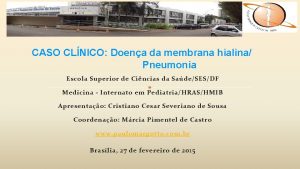 CASO CLNICO Doena da membrana hialina Pneumonia Escola