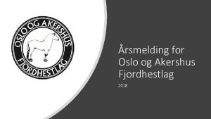 rsmelding for Oslo og Akershus Fjordhestlag 2018 Styrets