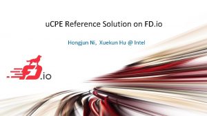 u CPE Reference Solution on FD io Hongjun