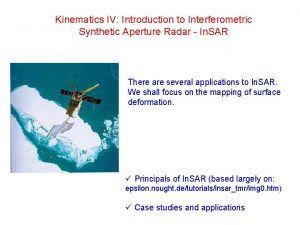 Kinematics IV Introduction to Interferometric Synthetic Aperture Radar