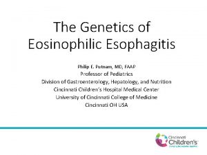 The Genetics of Eosinophilic Esophagitis Philip E Putnam