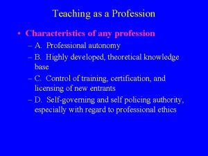 Teaching as a Profession Characteristics of any profession