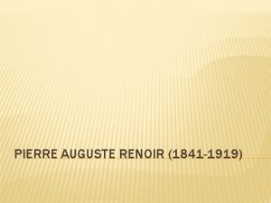 PIERRE AUGUSTE RENOIR 1841 1919 PIERRE AUGUSTE RENOIR