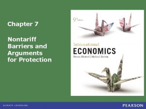 Chapter 7 Nontariff Barriers and Arguments for Protection