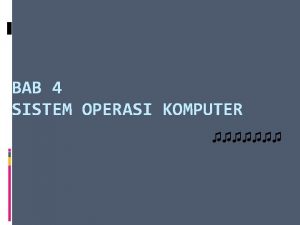 BAB 4 SISTEM OPERASI KOMPUTER A Sistem Operasi
