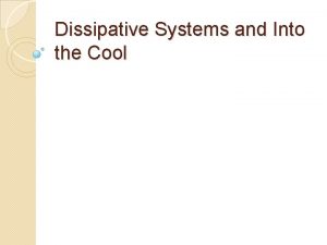 Dissipative Systems and Into the Cool Closed systems