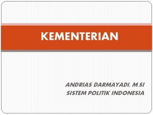 KEMENTERIAN ANDRIAS DARMAYADI M SI SISTEM POLITIK INDONESIA