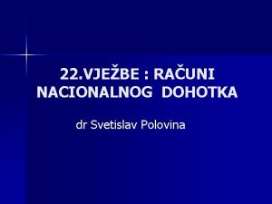 22 VJEBE RAUNI NACIONALNOG DOHOTKA dr Svetislav Polovina