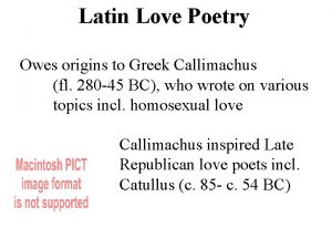 Latin Love Poetry Owes origins to Greek Callimachus