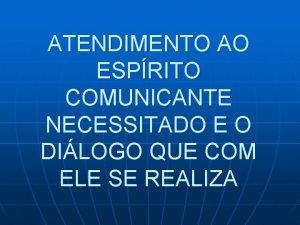 ATENDIMENTO AO ESPRITO COMUNICANTE NECESSITADO E O DILOGO