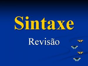 Sintaxe Reviso REVISO DE SINTAXE n Termos essencias