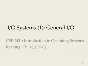 IO Systems 1 General IO CSE 2431 Introduction