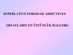 SUPERLATIVE FORMS OF ADJECTIVES SIFATLARIN EN STNLK HALLER