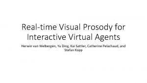 Realtime Visual Prosody for Interactive Virtual Agents Herwin