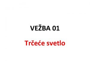 VEBA 01 Tree svetlo Zadatak Konstruisati tree svetlo