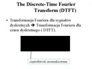 The DiscreteTime Fourier Transform DTFT Transformacja Fouriera dla