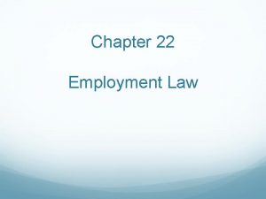 Chapter 22 Employment Law Definitions Employment a legal