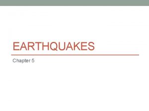 EARTHQUAKES Chapter 5 What are Earthquakes The shaking