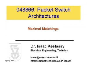 048866 Packet Switch Architectures Maximal Matchings Dr Isaac