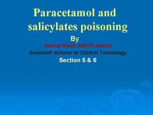 Paracetamol and salicylates poisoning By Asmaa Salah Abd